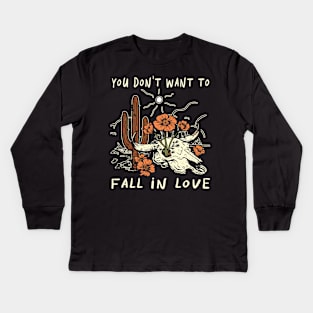 You Don't Want To Fall In Love Bull Quotes Cactus Flowers Kids Long Sleeve T-Shirt